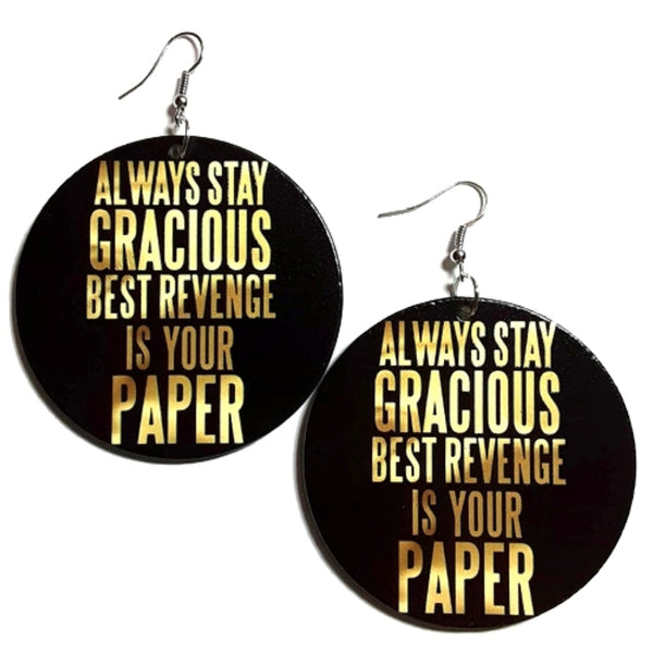 Always Stay GRACIOUS Best Revenge is your Paper Statement Dangle Wood Earrings