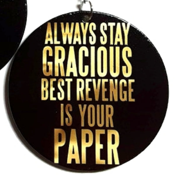 Always Stay GRACIOUS Best Revenge is your Paper Statement Dangle Wood Earrings