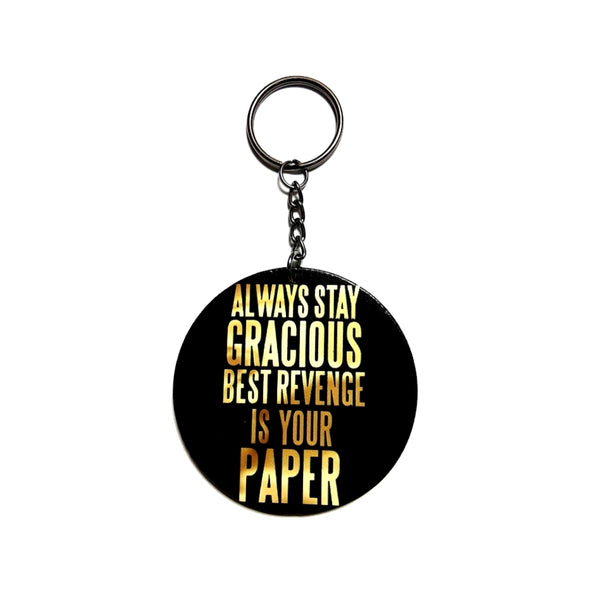 Always Stay GRACIOUS Best Revenge is your Paper Keychain