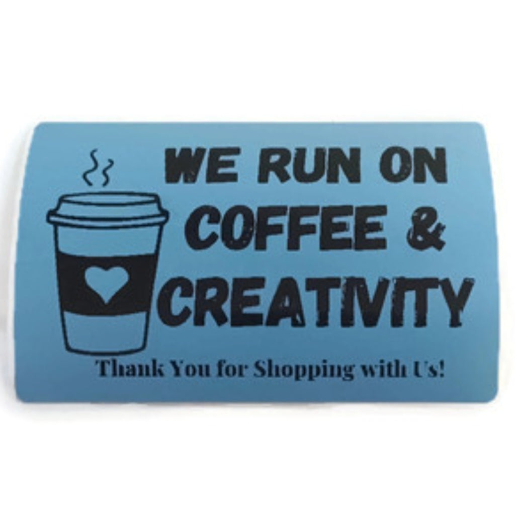 Custom Stickers | We Run On Coffee and Creativity Stickers | Thank You Stickers | Thermal Stickers