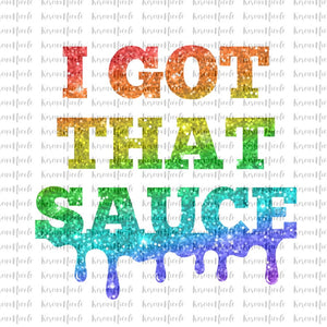 I Got The Sauce Dripping Glitter Art Sublimation PNG Format Instant Digital Download